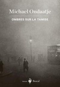 Michael Ondaatje - Ondaatje Michael - Ombres sur la Tamise