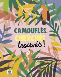 Caroline Pellissier - Virginie Aladjidi - Camouflés, cherchés, trouvés !