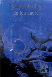 Bruce Sterling - Le Feu sacré