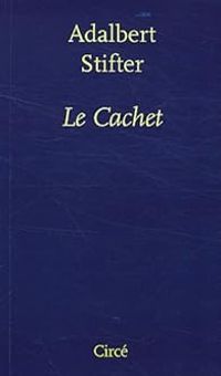 Couverture du livre Le Cachet - Adalbert Stifter