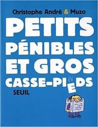 Couverture du livre Petits pénibles et gros casse-pieds - Christophe Andre