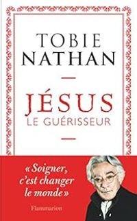 Couverture du livre Jésus le guérisseur - Tobie Nathan