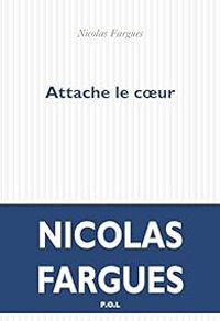 Couverture du livre Attache le coeur - Nicolas Fargues