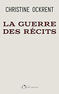 Christine Ockrent - La guerre des récits