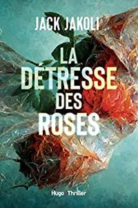 Couverture du livre La détresse des roses - Jack Jakoli