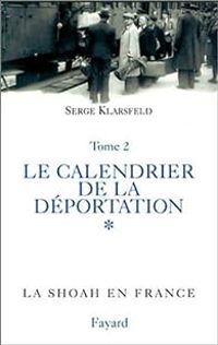 Couverture du livre Le calendrier de la déportation - Serge Klarsfeld