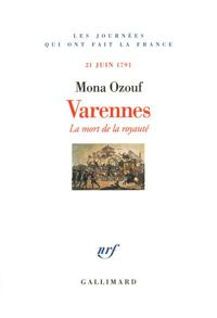 Mona Ozouf - Varennes: La mort de la royauté (21 juin 1791)