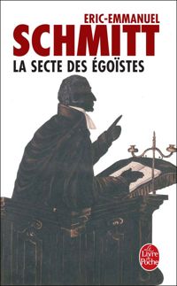 Eric-emmanuel Schmitt - La Secte des égoïstes