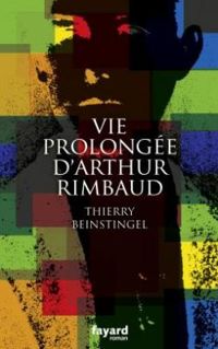 Couverture du livre Vie prolongée d'Arthur Rimbaud - Thierry Beinstingel