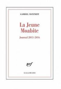 Gabriel Matzneff - La jeune Moabite : Journal 2013-2016