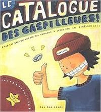 Couverture du livre Le Catalogue des gaspilleurs - Elise Gravel