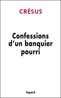 Couverture du livre Confessions d'un banquier pourri - Cresus 