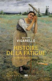 Couverture du livre Histoire de la fatigue : Du Moyen Age à nos jours - Georges Vigarello