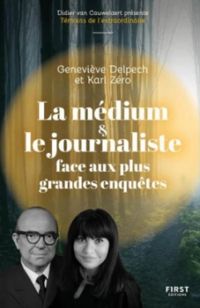 Couverture du livre La médium & le journaliste face aux plus grandes enquêtes - Genevieve Delpech