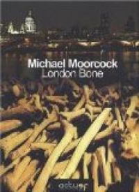 Michael Moorcock - London Bone