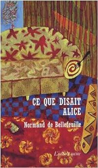 Couverture du livre Ce que disait Alice - Normand De Bellefeuille