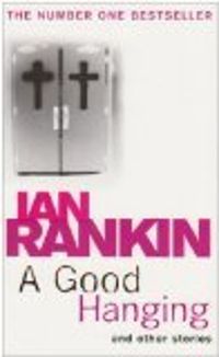 Couverture du livre A Good Hanging and Other Stories - Ian Rankin