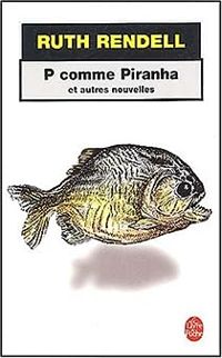 Ruth Rendell - P comme piranha et autres nouvelles