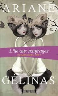 Couverture du livre L'île aux naufrages - Ariane Gelinas