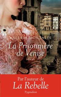 Couverture du livre La prisonnière de Venise - Valeria Montaldi