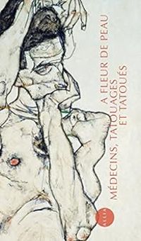 Couverture du livre A fleur de peau - Médecins, tatouages et tatoués - Philippe Artieres