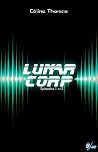 Couverture du livre Lunar Corp, tomes 1 et 2 - Celine Thomas