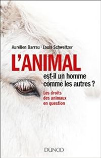 Couverture du livre L'animal est-il un homme comme les autres ? - Louis Schweitzer - Aurelien Barrau