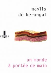 Maylis De Kerangal - Un monde à portée de main