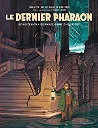 Couverture du livre Autour de Blake & Mortimer : Le dernier Pharaon - Thomas Gunzig - Francois Schuiten - Jaco Van Dormael - Laurent Durieux