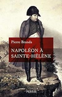 Pierre Branda - Napoléon à Sainte-Hélène