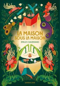 Couverture du livre La maison sous la maison - Emilie Chazerand