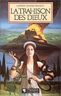 Couverture du livre La Trahison des dieux - Marion Zimmer Bradley