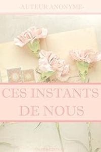 Couverture du livre Ces instants de nous - Sophie Auger