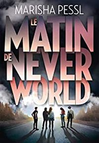 Marisha Pessl - Le matin de Neverworld