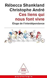 Couverture du livre Ces liens qui nous font vivre - Christophe Andre - Rebecca Shankland