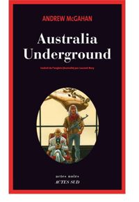 Couverture du livre Australia Underground - Andrew Mcgahan