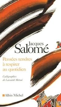 Jacques Salome - Pensées tendres à respirer au quotidien