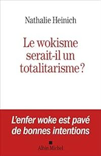 Nathalie Heinich - Le Wokisme serait-il un totalitarisme ?