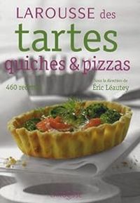 Couverture du livre Larousse des tartes, quiches et pizzas - Larousse 