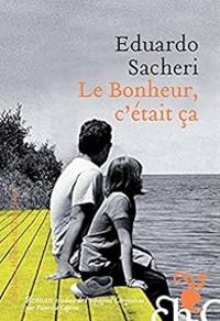 Couverture du livre Le bonheur, c'était ça - Eduardo Sacheri