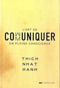 Couverture du livre L'art de communiquer en pleine conscience - Thich Nhat Hanh - Stephanie Chaut