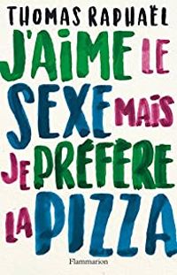 Couverture du livre J'aime le sexe mais je préfère la pizza - Thomas Raphal