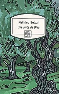 Mathieu Belezi - Une sorte de Dieu