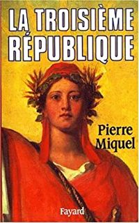 Pierre Miquel - La Troisième République