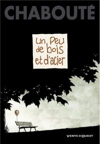 Couverture du livre Un peu de bois et d'acier - Christophe Chaboute