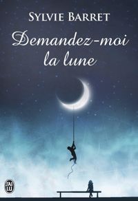 Sylvie Barret - Sylvie Barret Lefelle - Demandez-moi la lune !