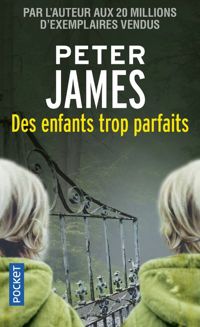 Peter James - Des enfants trop parfaits