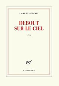 Couverture du livre Debout sur le ciel - Paule Du Bouchet