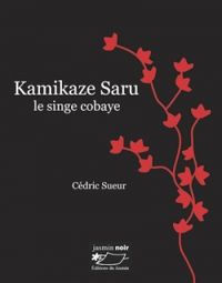 Couverture du livre Kamikaze Saru : Le singe cobaye - Cedric Sueur