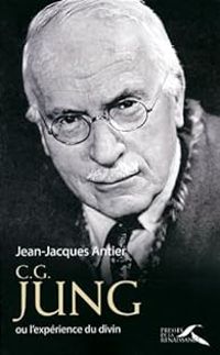 Jean Jacques Antier - C.G. Jung : L'expérience du divin